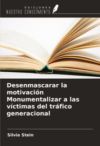 Produktbild: Desenmascarar la motivaci&oacute;n Monumentalizar a las v&iacute;ctimas del tr&aacute;fico generacional