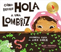 Produktbild: C&oacute;mo Decirle Hola a Una Lombriz: Primera Gu&iacute;a Al Aire Libre (How to Say Hello to a Worm: A First Guide to Outside, Spanish Edition)
