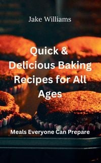 Produktbild: Quick And Delicious Baking Recipes For All Ages