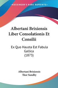 Produktbild: Brixiensis, A: Albertani Brixiensis Liber Consolationis Et C