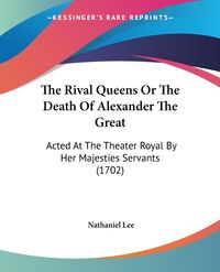 Produktbild: The Rival Queens Or The Death Of Alexander The Great