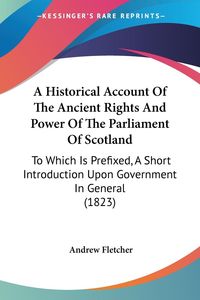 Produktbild: A Historical Account Of The Ancient Rights And Power Of The Parliament Of Scotland