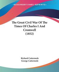 Produktbild: Cattermole, R: Great Civil War Of The Times Of Charles I And