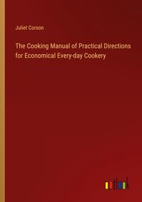 Produktbild: The Cooking Manual of Practical Directions for Economical Every-day Cookery