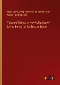 Produktbild: Welcome Tidings. A New Collection of Sacred Songs for the Sunday School