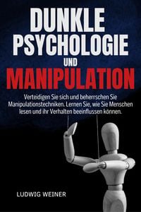 Produktbild: DUNKLE PSYCHOLOGIE UND MANIPULATION: Verteidigen Sie sich und beherrschen Sie Manipulationstechniken. Lernen Sie, wie Sie Menschen lesen und ihr Verha