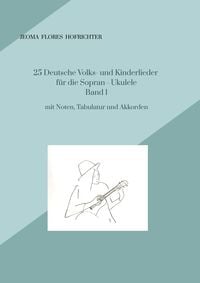 Produktbild: 25 Deutsche Volks - und Kinderlieder f&uuml;r Sopran - Ukulele Band 1