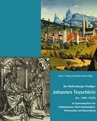 Produktbild: Der Rothenburger Prediger Johannes Teuschlein (ca. 1485&ndash;1525) im Spannungsfeld von Antijudaismus, Marienfr&ouml;mmigkeit, Reformation und Bauernkrieg