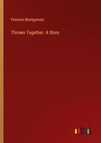 Produktbild: Thrown Together. A Story
