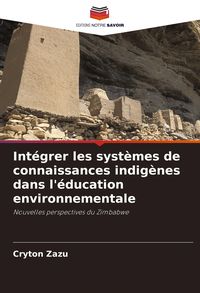Produktbild: Int&eacute;grer les syst&egrave;mes de connaissances indig&egrave;nes dans l'&eacute;ducation environnementale