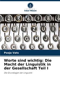 Produktbild: Worte sind wichtig: Die Macht der Linguistik in der Gesellschaft Teil I