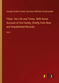 Produktbild: Titian. His Life and Times. With Some Account of His Family, Chiefly from New and Unpublished Records