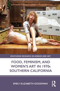 Produktbild: Food, Feminism, and Women's Art in 1970s Southern California