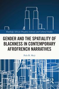 Produktbild: Gender and the Spatiality of Blackness in Contemporary AfroFrench Narratives