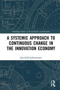 Produktbild: A Systemic Approach to Continuous Change in the Innovation Economy