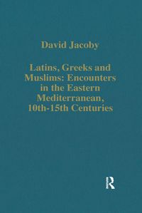 Produktbild: Latins, Greeks and Muslims: Encounters in the Eastern Mediterranean, 10th-15th Centuries