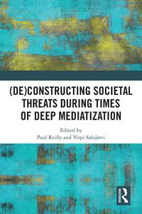 Produktbild: (De)constructing Societal Threats During Times of Deep Mediatization