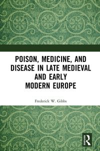 Produktbild: Poison, Medicine, and Disease in Late Medieval and Early Modern Europe