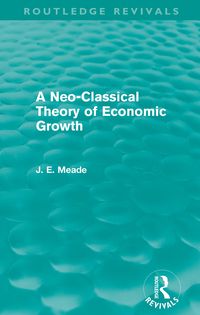 Produktbild: A Neo-Classical Theory of Economic Growth (Routledge Revivals)