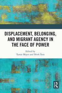 Produktbild: Displacement, Belonging, and Migrant Agency in the Face of Power