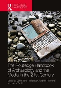 Produktbild: The Routledge Handbook of Archaeology and the Media in the 21st Century