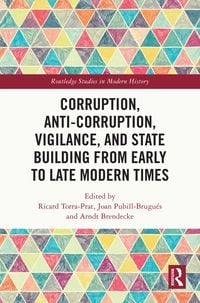 Produktbild: Corruption, Anti-Corruption, Vigilance, and State Building from Early to Late Modern Times