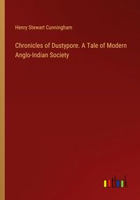 Produktbild: Chronicles of Dustypore. A Tale of Modern Anglo-Indian Society