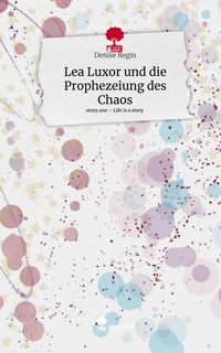 Produktbild: Lea Luxor und die Prophezeiung des Chaos. Life is a Story - story.one