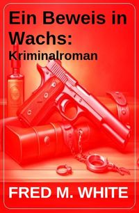 Produktbild: Ein Beweis in Wachs: Kriminalroman