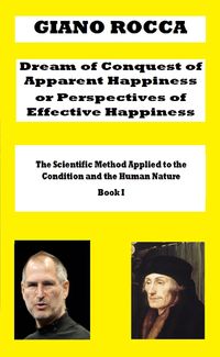 Produktbild: Dream of Conquest of Apparent Happiness or Perspectives of Effective Happiness (The Scientific Method Applied to the Condition and the Human Nature, #