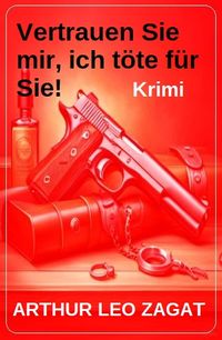 Produktbild: Vertrauen Sie mir, ich t&ouml;te f&uuml;r Sie! Krimi