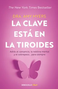 Produktbild: La Clave Est&aacute; En La Tiroides: Adi&oacute;s Al Cansancio, La Neblina Mental Y El Sobrepeso... Para Siempre / The Thyroid Connection: Why You Feel Tired, Brain-Fogged