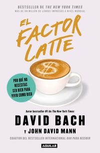 Produktbild: El Factor Latte: Por Qu&eacute; No Necesitas Ser Rico Para Vivir Como Rico / The Latte Factor: Why You Don't Have to Be Rich to Live Rich