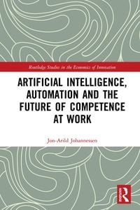 Produktbild: Artificial Intelligence, Automation and the Future of Competence at Work
