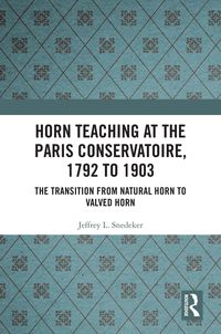 Produktbild: Horn Teaching at the Paris Conservatoire, 1792 to 1903