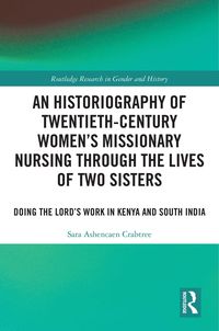 Produktbild: An Historiography of Twentieth-Century Women's Missionary Nursing Through the Lives of Two Sisters