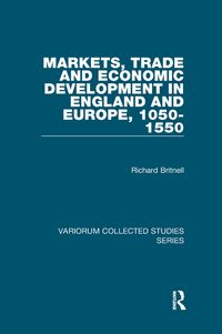 Produktbild: Markets, Trade and Economic Development in England and Europe, 1050-1550