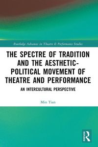 Produktbild: The Spectre of Tradition and the Aesthetic-Political Movement of Theatre and Performance