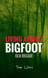 Produktbild: Living Among Bigfoot: Old Reggie