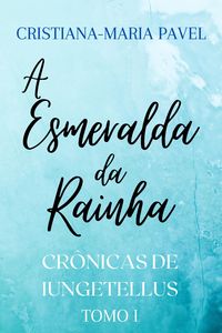 Produktbild: A Esmeralda da Rainha (As Cr&ocirc;nicas de Iungetellus, #1)