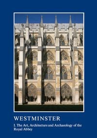 Produktbild: Westminster Part I: The Art, Architecture and Archaeology of the Royal Abbey