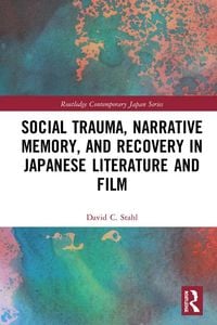 Produktbild: Social Trauma, Narrative Memory, and Recovery in Japanese Literature and Film