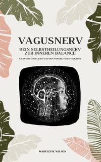 Produktbild: Vagusnerv - Dein Selbstheilungsnerv zur inneren Balance: Wie du ihn stimulierst und dein Wohlbefinden steigerst