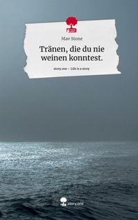 Produktbild: Tr&auml;nen, die du nie weinen konntest.. Life is a Story - story.one