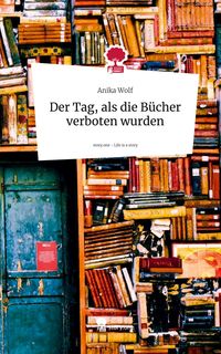 Produktbild: Der Tag, als die B&uuml;cher verboten wurden. Life is a Story - story.one