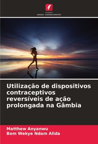 Produktbild: Utiliza&ccedil;&atilde;o de dispositivos contraceptivos revers&iacute;veis de a&ccedil;&atilde;o prolongada na G&acirc;mbia