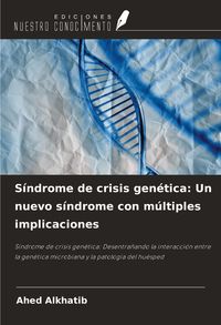 Produktbild: S&iacute;ndrome de crisis gen&eacute;tica: Un nuevo s&iacute;ndrome con m&uacute;ltiples implicaciones