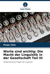 Produktbild: Worte sind wichtig: Die Macht der Linguistik in der Gesellschaft Teil III