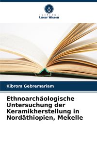 Produktbild: Ethnoarch&auml;ologische Untersuchung der Keramikherstellung in Nord&auml;thiopien, Mekelle