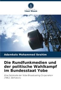 Produktbild: Die Rundfunkmedien und der politische Wahlkampf im Bundesstaat Yobe
